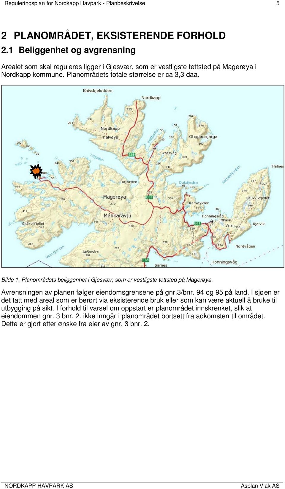 Planområdets beliggenhet i Gjesvær, som er vestligste tettsted på Magerøya. Avrensningen av planen følger eiendomsgrensene på gnr.3/bnr. 94 og 95 på land.