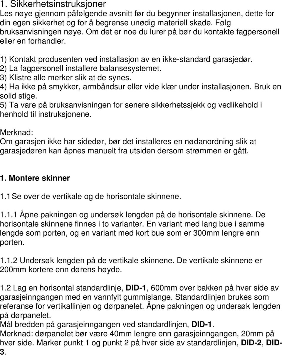 3) Klistre alle merker slik at de synes. 4) Ha ikke på smykker, armbåndsur eller vide klær under installasjonen. Bruk en solid stige.