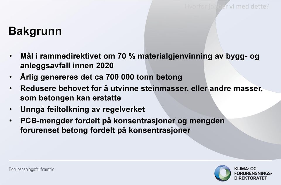 Årlig genereres det ca 700 000 tonn betong Redusere behovet for å utvinne steinmasser, eller