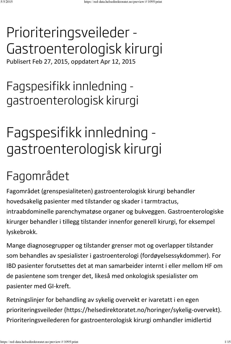 bukveggen. Gastroenterologiske kirurger behandler i tillegg tilstander innenfor generell kirurgi, for eksempel lyskebrokk.