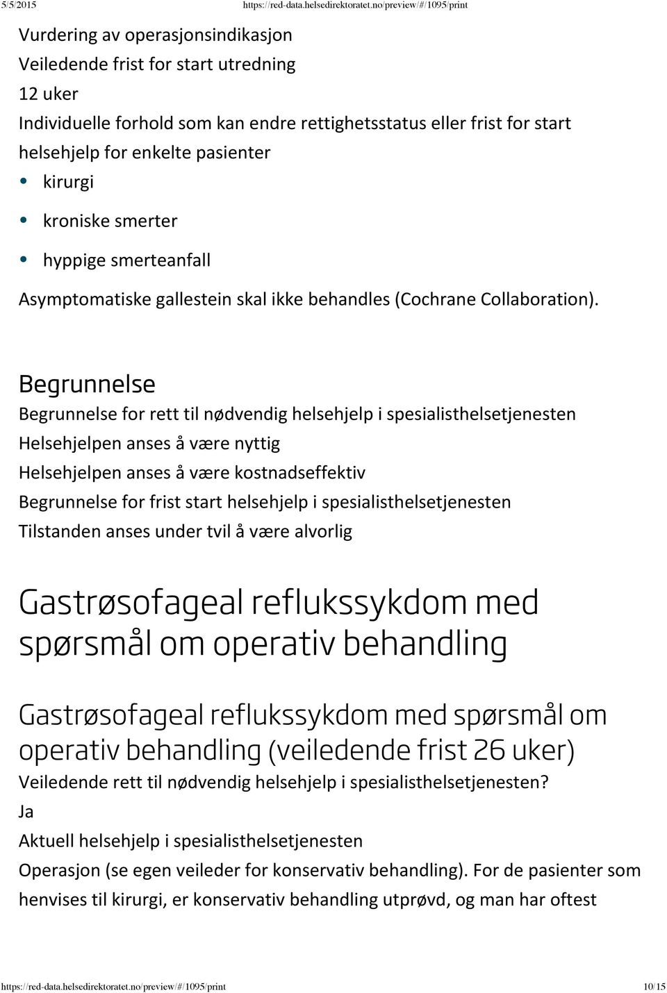 reflukssykdom med spørsmål om operativ behandling Gastrøsofageal reflukssykdom med spørsmål om operativ behandling (veiledende frist 26 uker) Operasjon (se egen veileder for