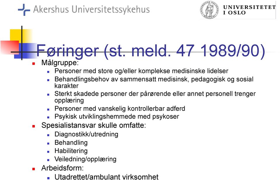 medisinsk, pedagogisk og sosial karakter Sterkt skadede personer der pårørende eller annet personell trenger opplæring