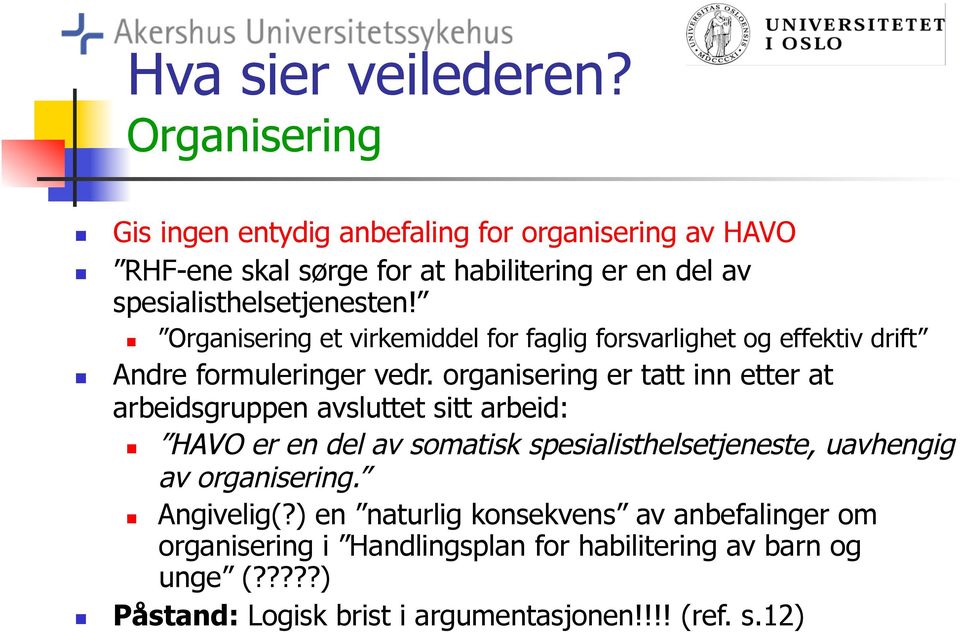 Organisering et virkemiddel for faglig forsvarlighet og effektiv drift Andre formuleringer vedr.