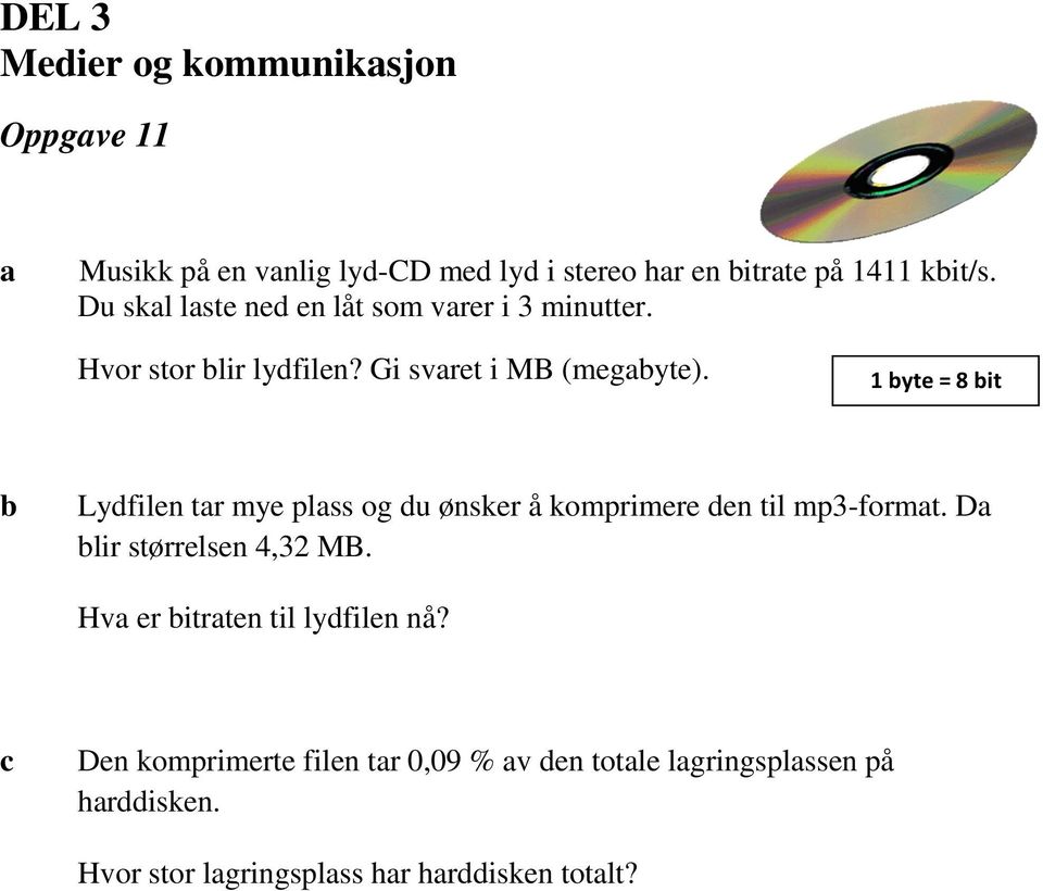 1 yte = 8 it Lydfilen tr mye plss og du ønsker å komprimere den til mp3-formt. D lir størrelsen 4,32 MB.