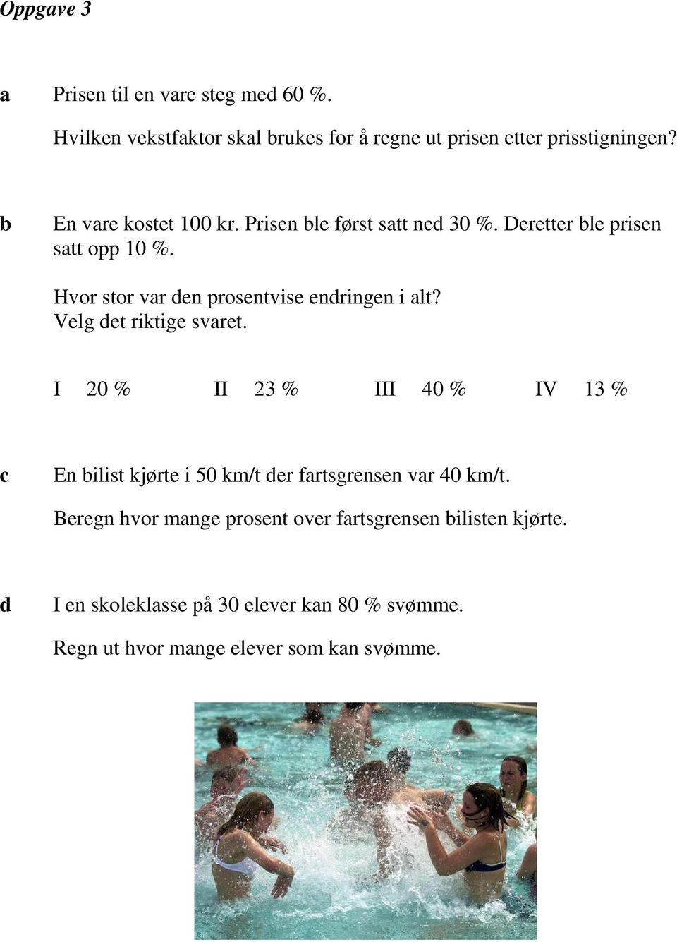 Hvor stor vr den prosentvise endringen i lt? Velg det riktige svret.