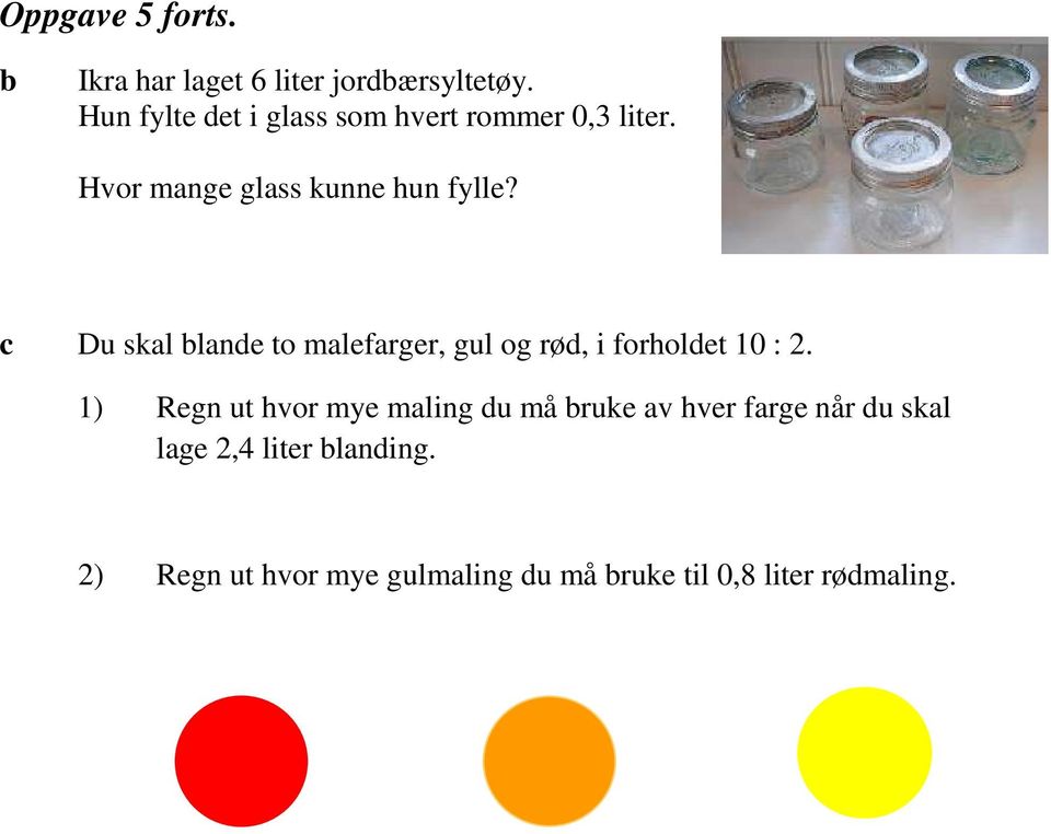 c Du skl lnde to mlefrger, gul og rød, i forholdet 10 : 2.