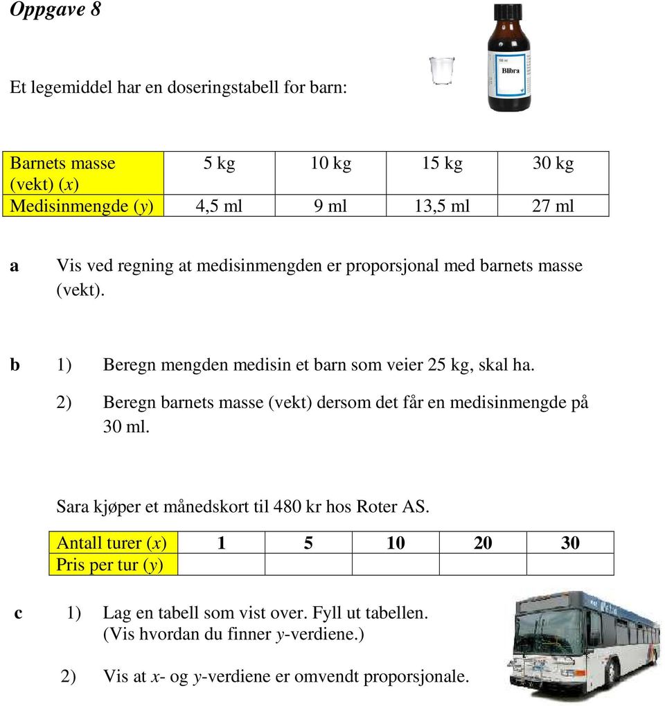 2) Beregn rnets msse (vekt) dersom det får en medisinmengde på 30 ml. Sr kjøper et månedskort til 480 kr hos Roter AS.