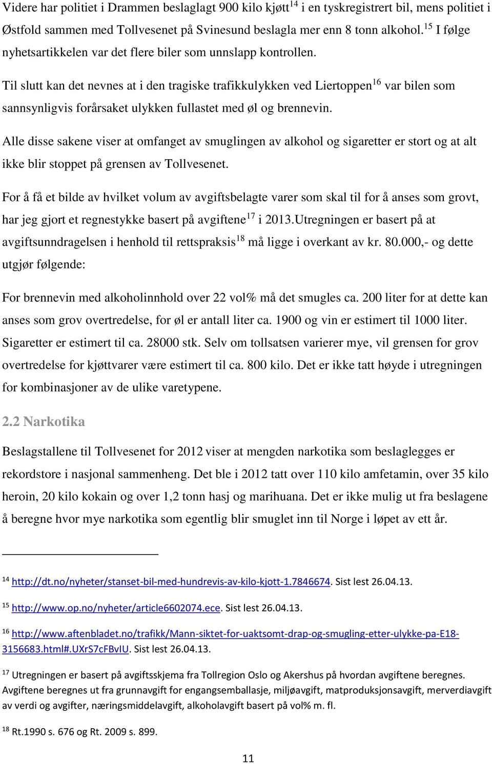 Til slutt kan det nevnes at i den tragiske trafikkulykken ved Liertoppen 16 var bilen som sannsynligvis forårsaket ulykken fullastet med øl og brennevin.