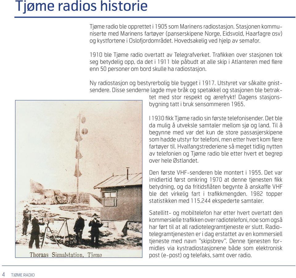 1910 ble Tjøme radio overtatt av Telegrafverket.