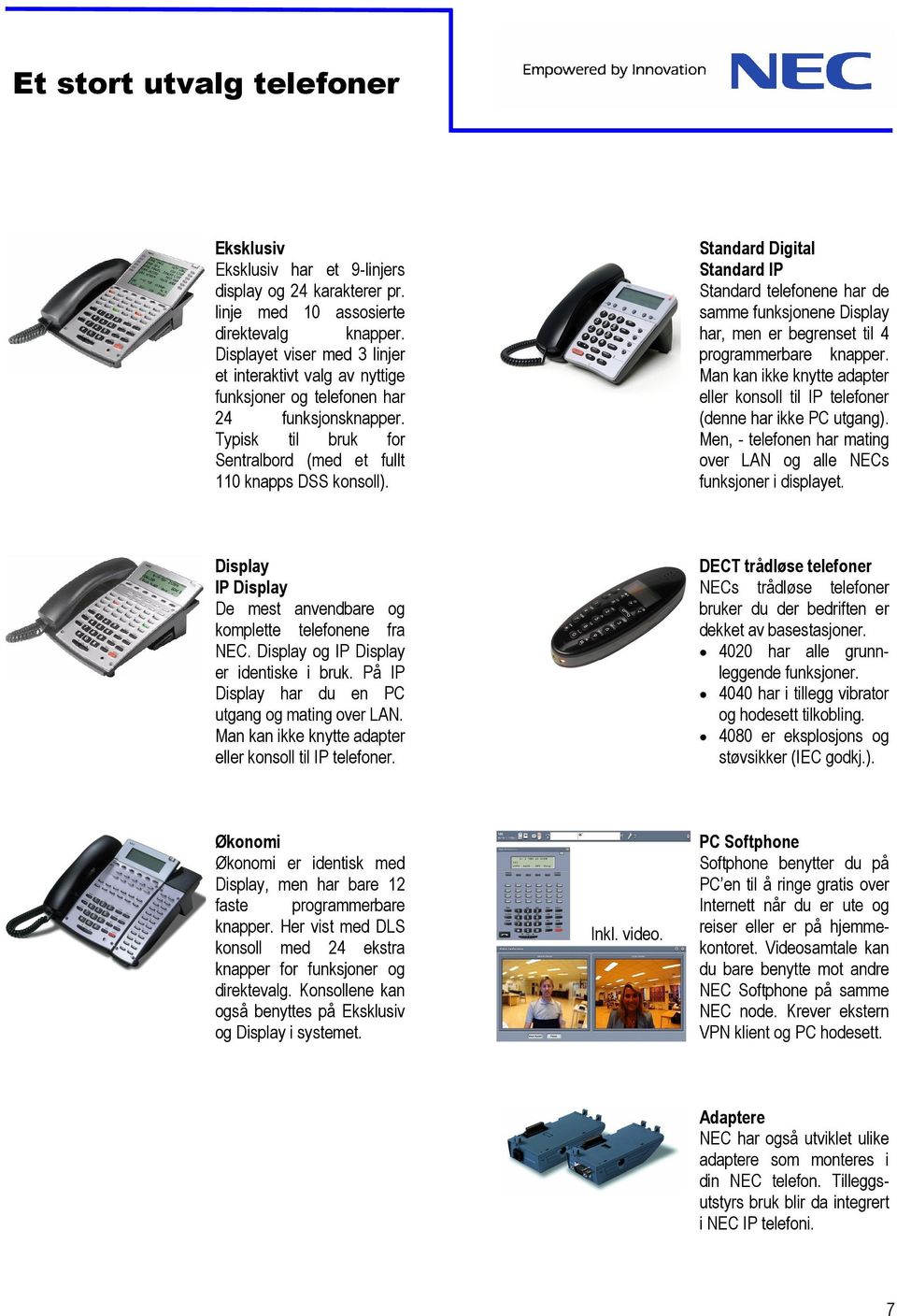 Standard Digital Standard IP Standard telefonene har de samme funksjonene Display har, men er begrenset til 4 programmerbare knapper.