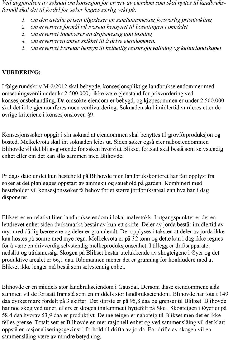 om ervervet innebærer en driftsmessig god løsning 4. om erververen anses skikket til å drive eiendommen. 5.