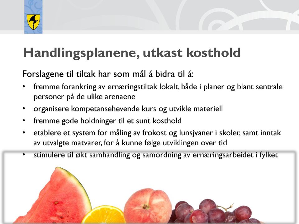 fremme gode holdninger til et sunt kosthold etablere et system for måling av frokost og lunsjvaner i skoler, samt inntak av