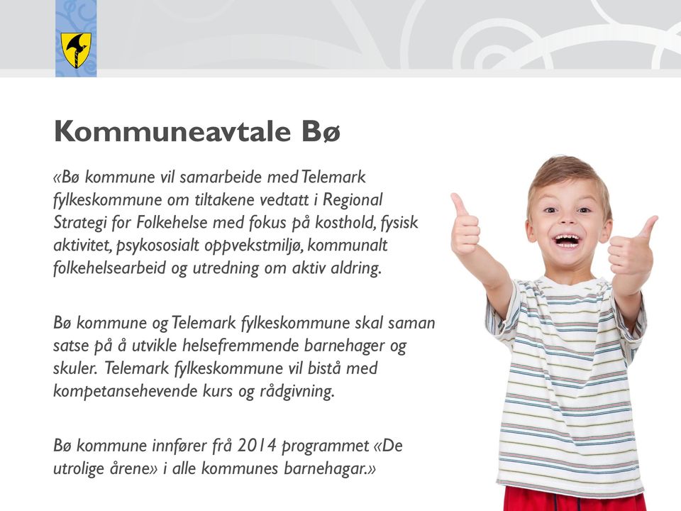 Bø kommune og Telemark fylkeskommune skal saman satse på å utvikle helsefremmende barnehager og skuler.