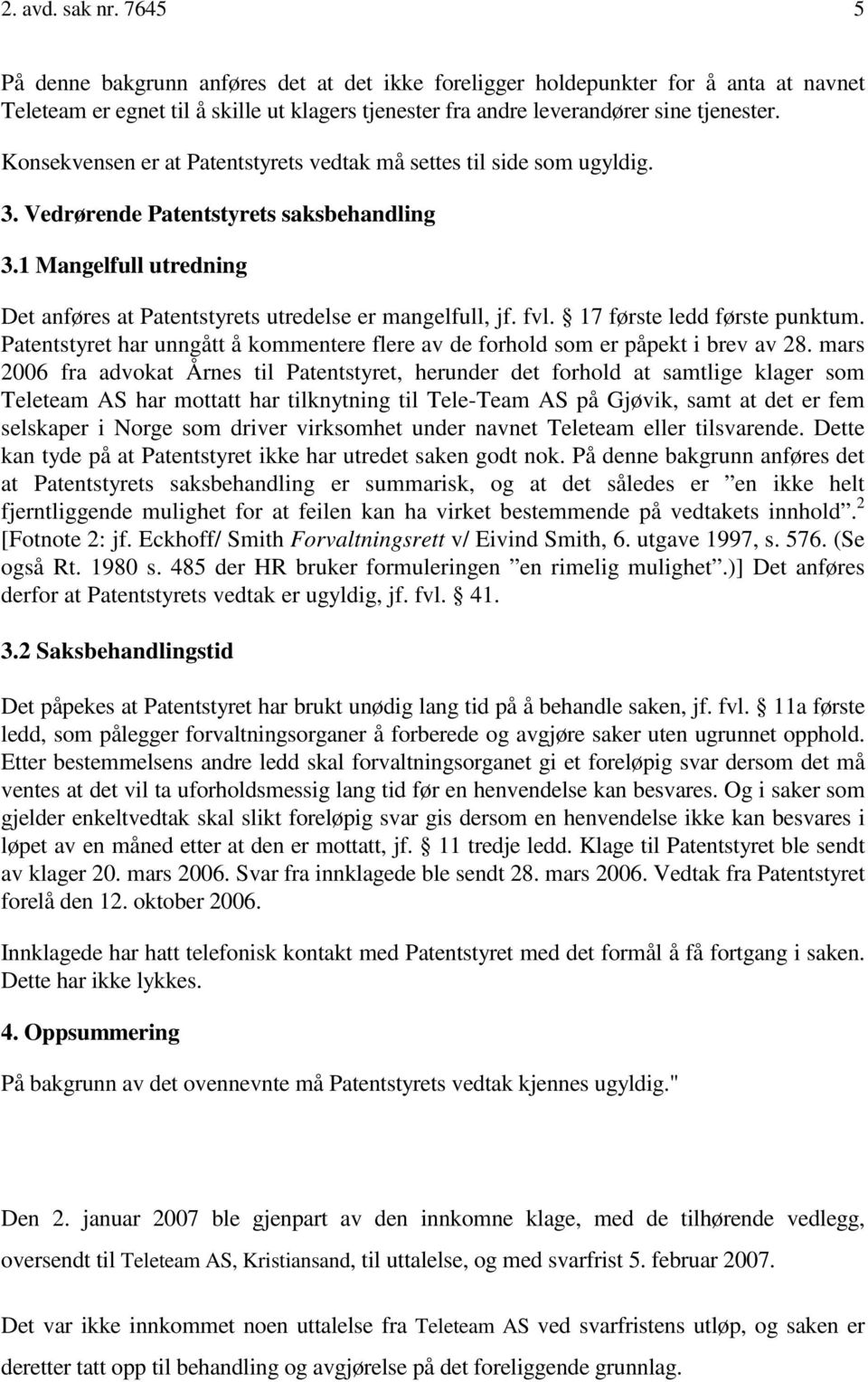 fvl. 17 første ledd første punktum. Patentstyret har unngått å kommentere flere av de forhold som er påpekt i brev av 28.