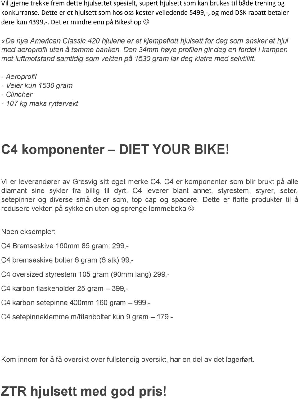 Det er mindre enn på Bikeshop «De nye American Classic 420 hjulene er et kjempeflott hjulsett for deg som ønsker et hjul med aeroprofil uten å tømme banken.