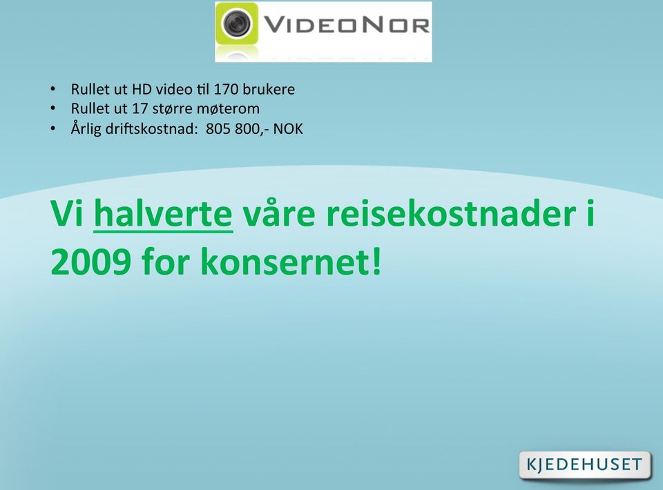 drirskostnad: 805 800,- NOK Vi