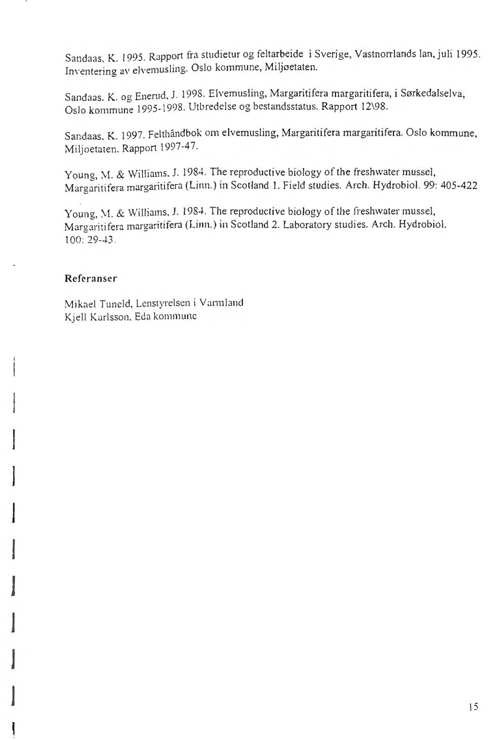 Feltbåndbok om elvemusling, Margaritifera margaritifera. Oslo kommune, Miljoetaten. Rapport 1997-47. YounQ., '.'YL & Williams, J. 1984. The reproductive biology of the freshwater musse!