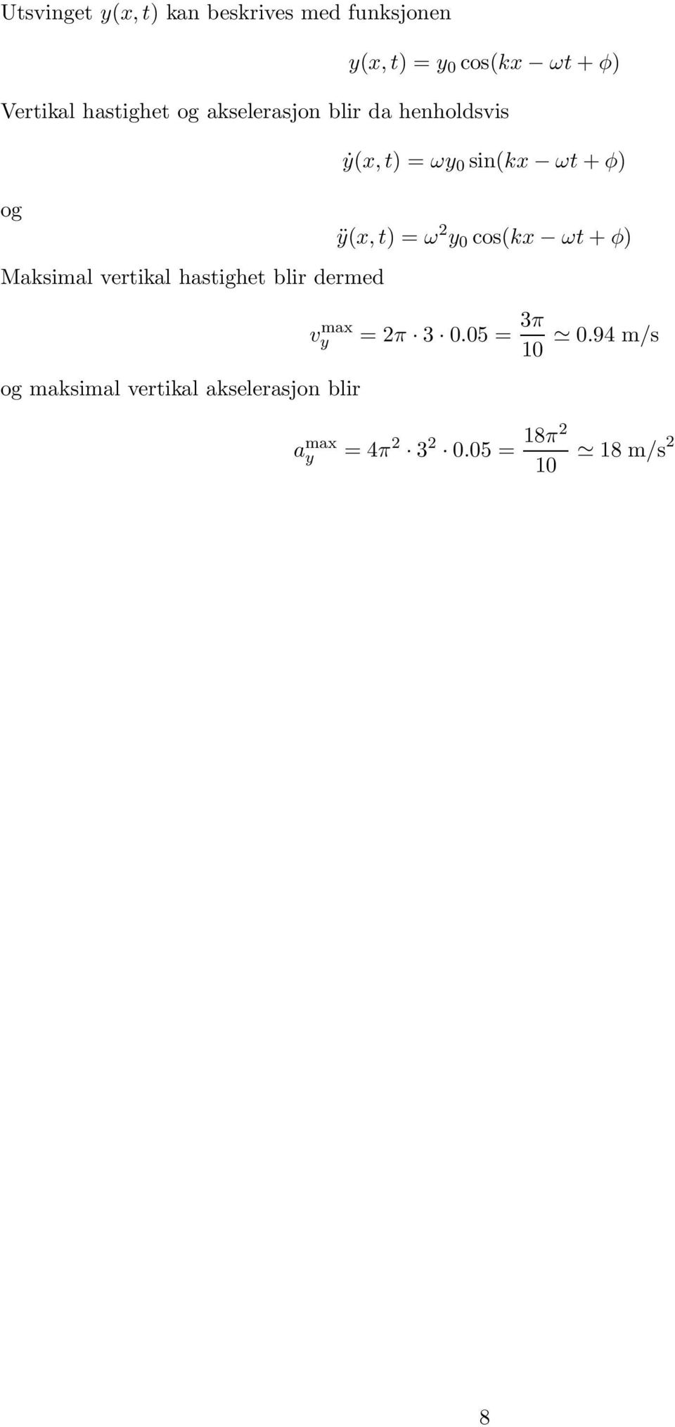 dermed v ma og maksimal vertikal akselerasjon blir ẏ(, t) = ω 0 sin(k ωt + φ) ÿ(,