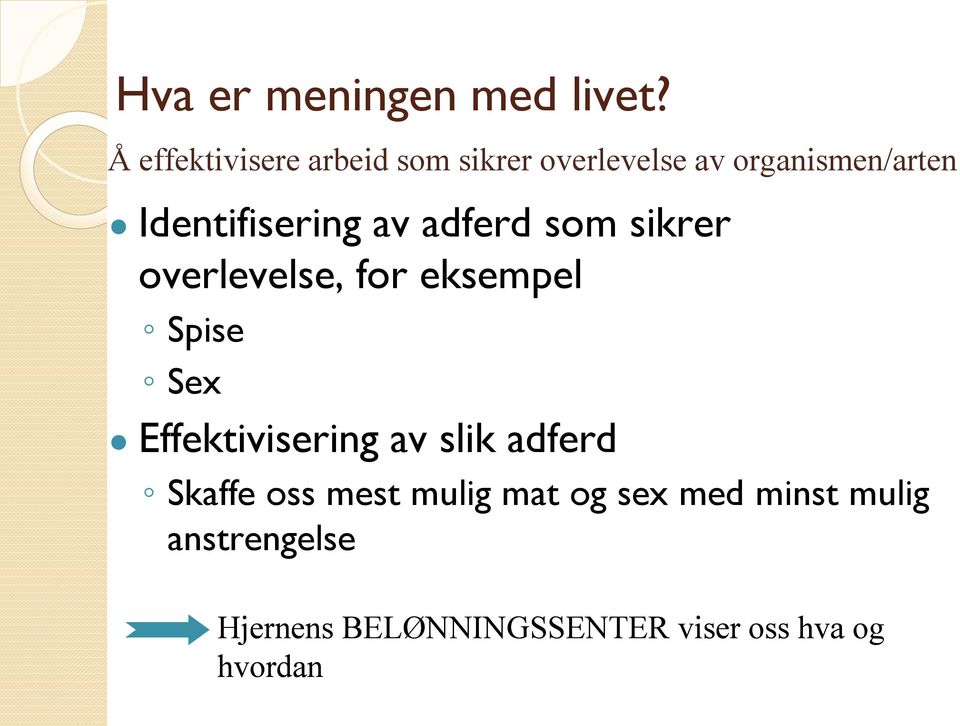 Identifisering av adferd som sikrer overlevelse, for eksempel Spise Sex