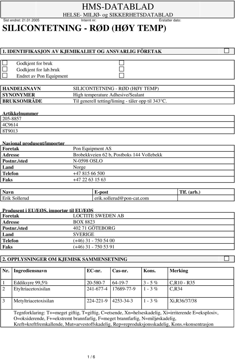 Artikkelnummer 205-8857 4C9614 8T9013 Nasjonal produsent/importør Foretak Pon Equipment AS Adresse Brobekkveien 62 b, Postboks 144 Vollebekk Postnr.