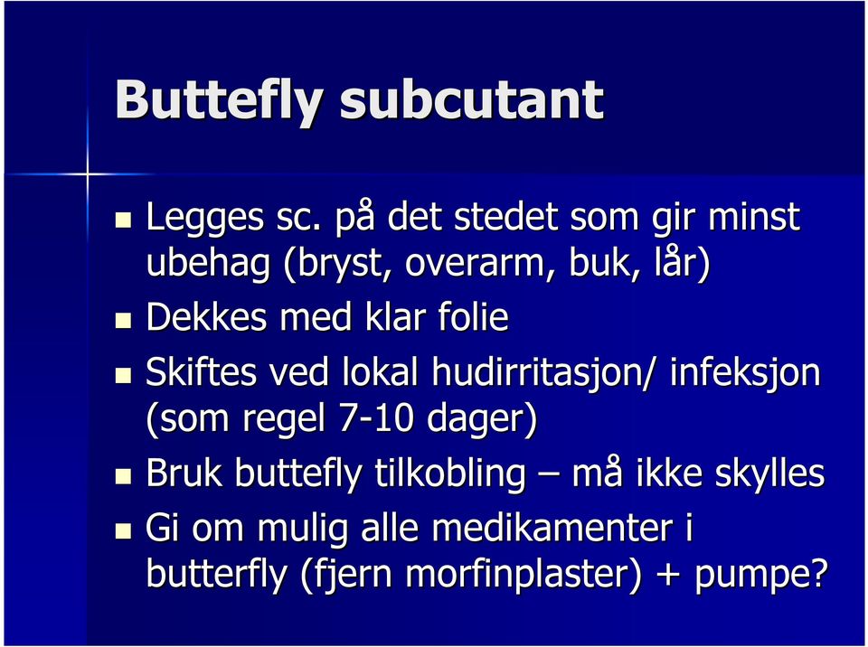 med klar folie Skiftes ved lokal hudirritasjon/ / infeksjon (som regel