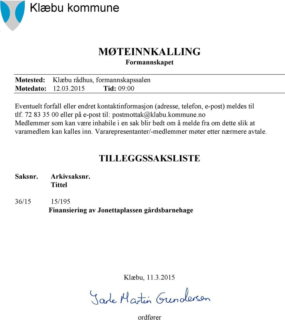 72 83 35 00 eller på e-post til: postmottak@klabu.kommune.