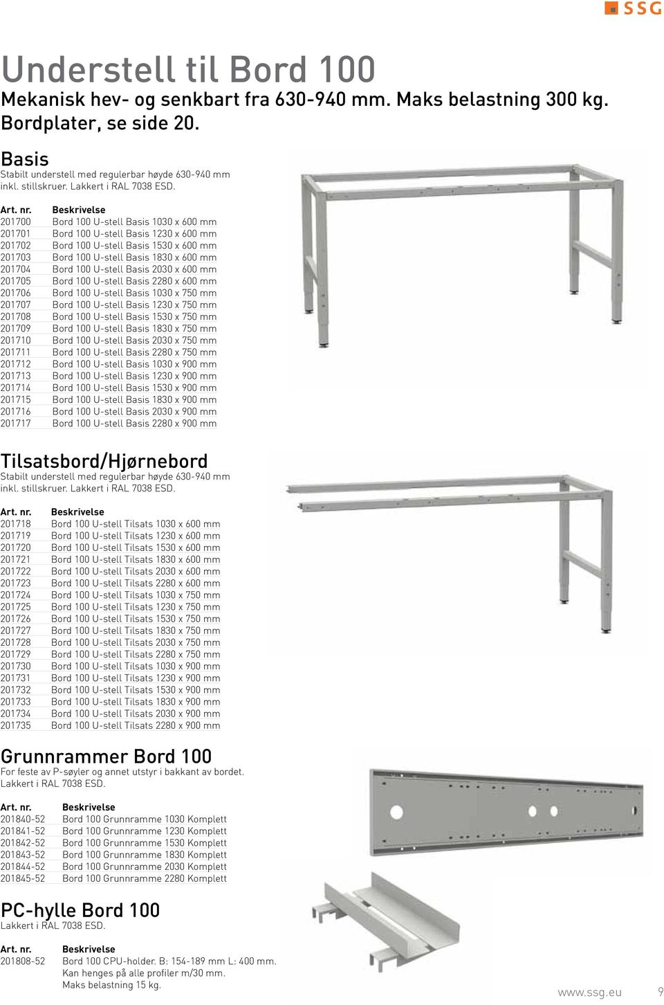 201700 Bord 100 U-stell Basis 1030 x 600 mm 201701 Bord 100 U-stell Basis 1230 x 600 mm 201702 Bord 100 U-stell Basis 1530 x 600 mm 201703 Bord 100 U-stell Basis 1830 x 600 mm 201704 Bord 100 U-stell