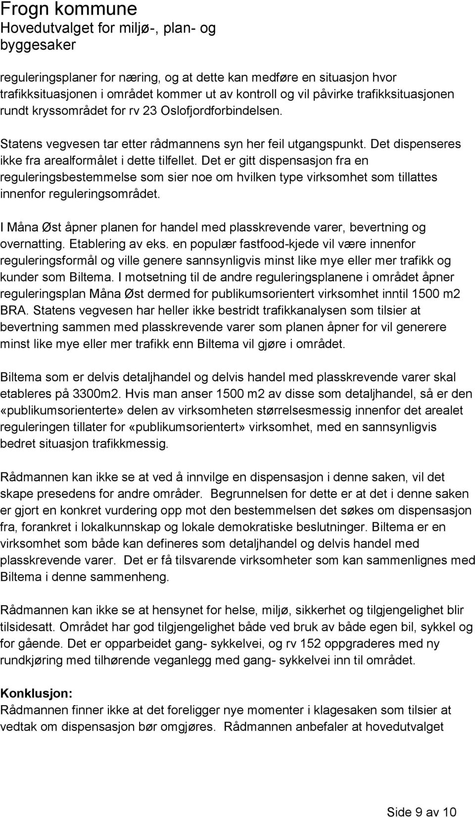 Det er gitt dispensasjon fra en reguleringsbestemmelse som sier noe om hvilken type virksomhet som tillattes innenfor reguleringsområdet.