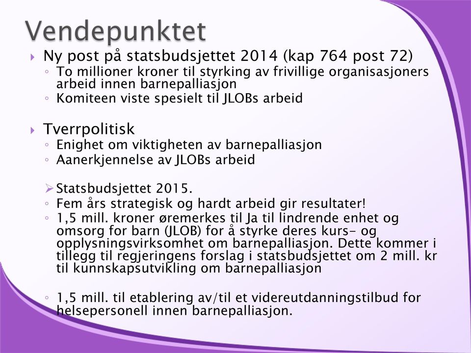 kroner øremerkes til Ja til lindrende enhet og omsorg for barn (JLOB) for å styrke deres kurs- og opplysningsvirksomhet om barnepalliasjon.