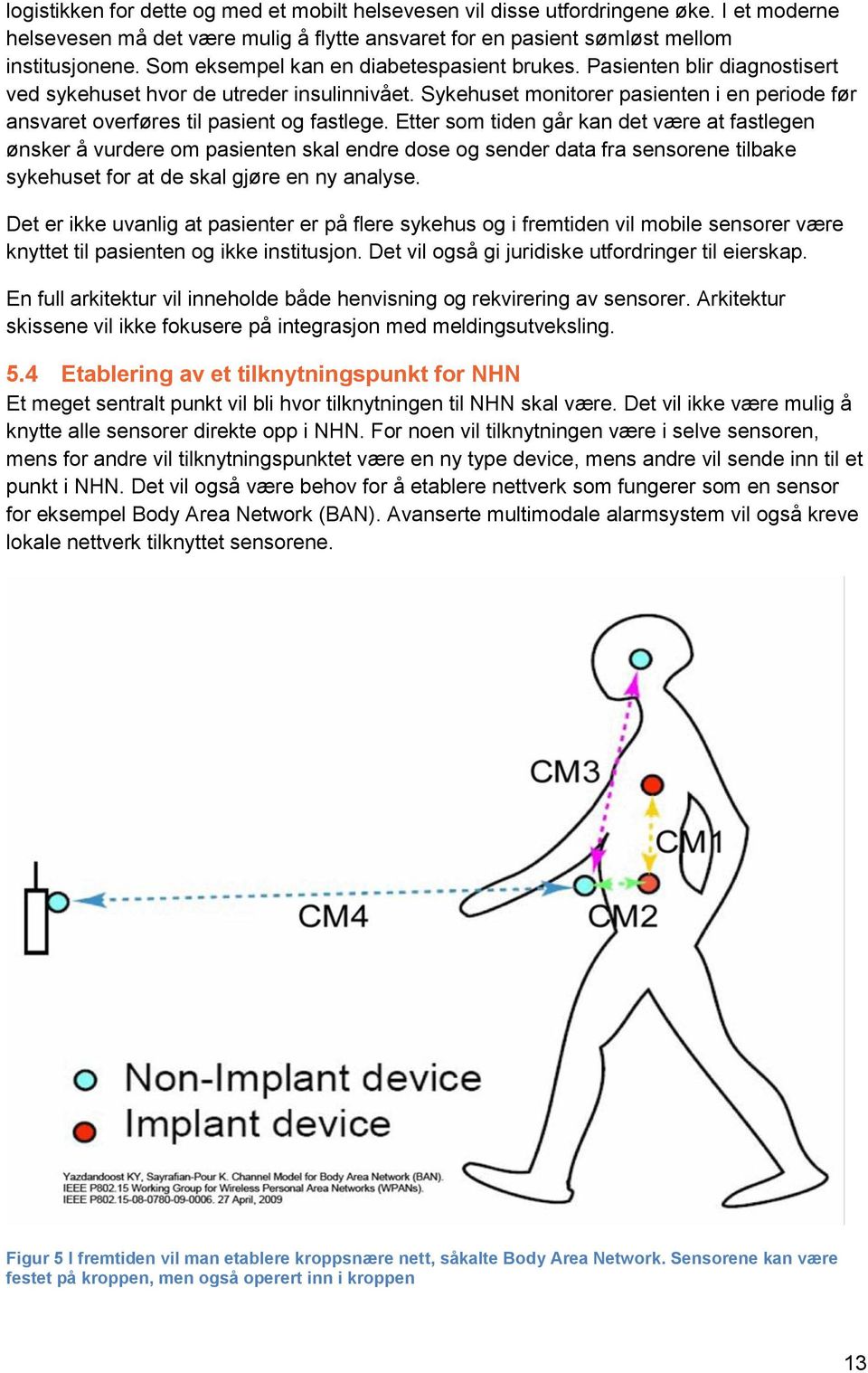 Sykehuset monitorer pasienten i en periode før ansvaret overføres til pasient og fastlege.