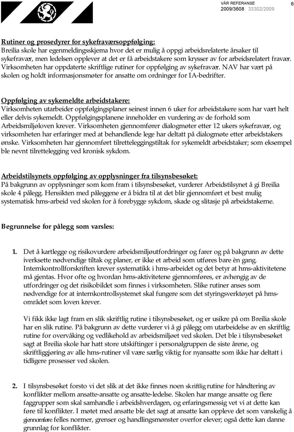 NAV har vært på skolen og holdt informasjonsmøter for ansatte om ordninger for IA-bedrifter.