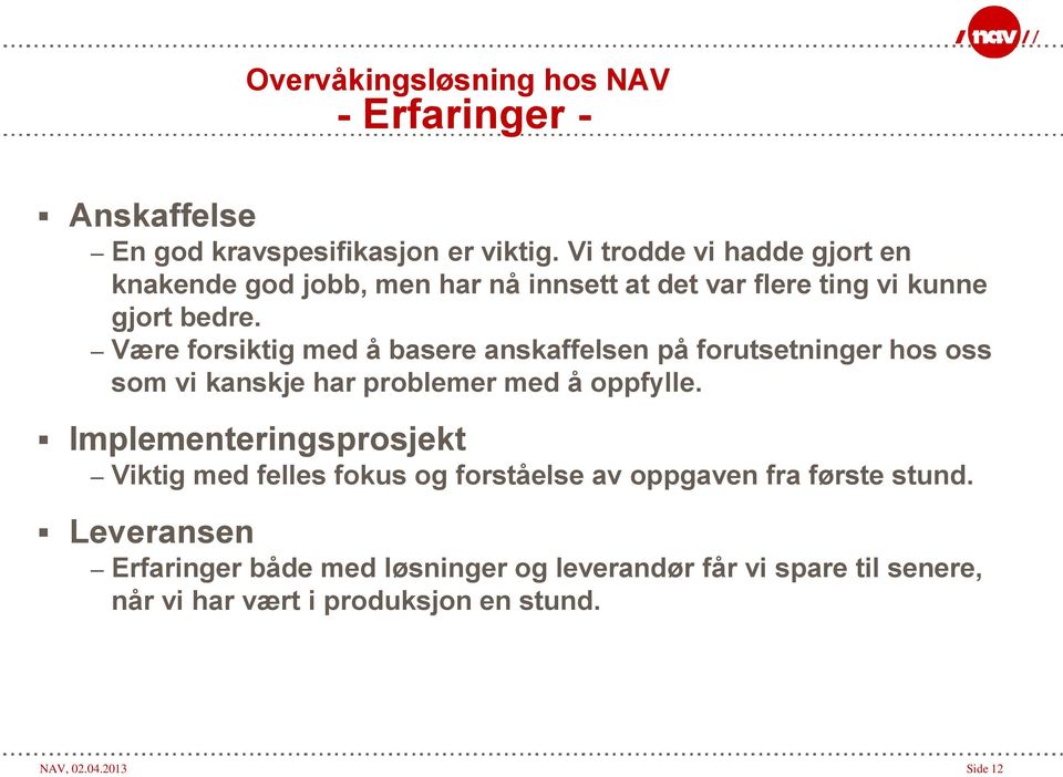 Være forsiktig med å basere anskaffelsen på forutsetninger hos oss som vi kanskje har problemer med å oppfylle.