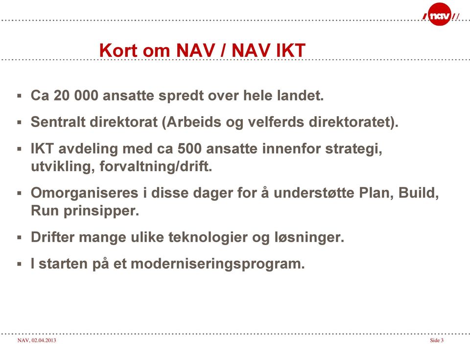 IKT avdeling med ca 500 ansatte innenfor strategi, utvikling, forvaltning/drift.