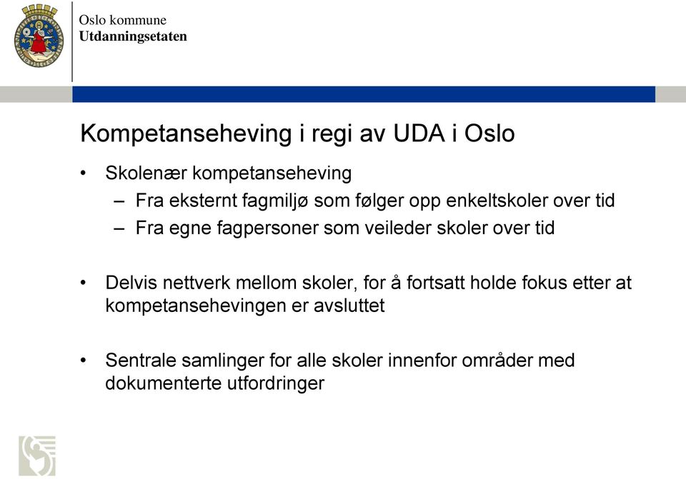 Delvis nettverk mellom skoler, for å fortsatt holde fokus etter at kompetansehevingen er