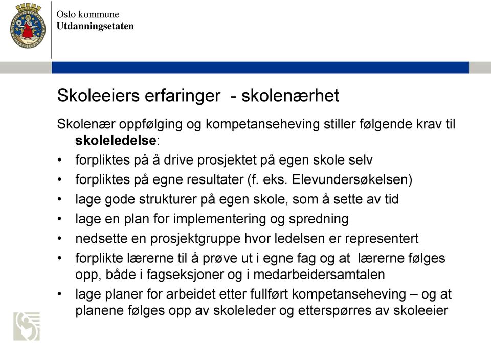 Elevundersøkelsen) lage gode strukturer på egen skole, som å sette av tid lage en plan for implementering og spredning nedsette en prosjektgruppe hvor