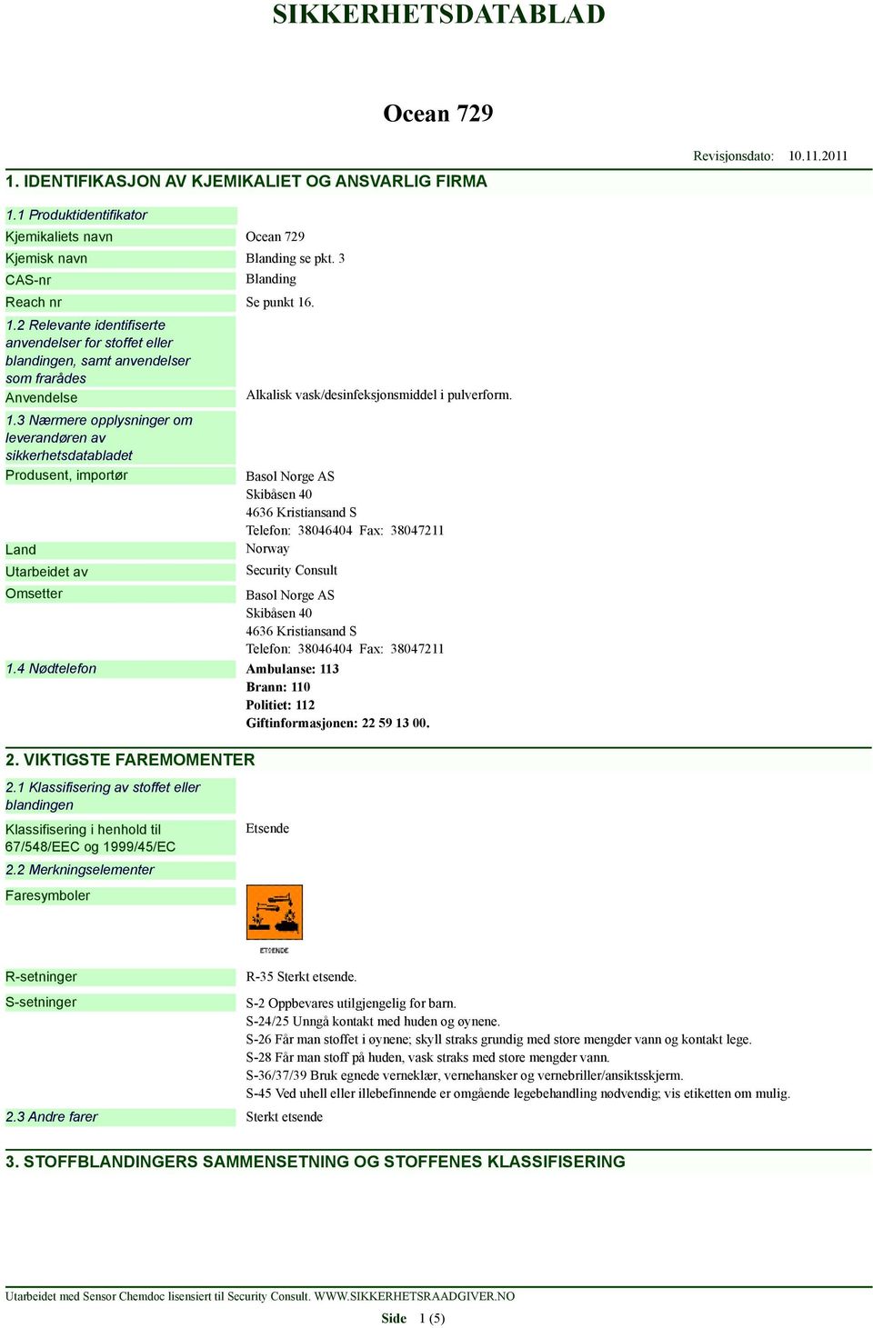 Basol Norge AS Skibåsen 40 4636 Kristiansand S Telefon: 38046404 Fax: 38047211 Norway Security Consult Omsetter Basol Norge AS Skibåsen 40 4636 Kristiansand S Telefon: 38046404 Fax: 38047211 1.