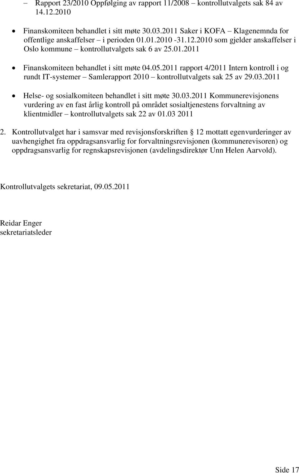 2011 rapport 4/2011 Intern kontroll i og rundt IT-systemer Samlerapport 2010 kontrollutvalgets sak 25 av 29.03.
