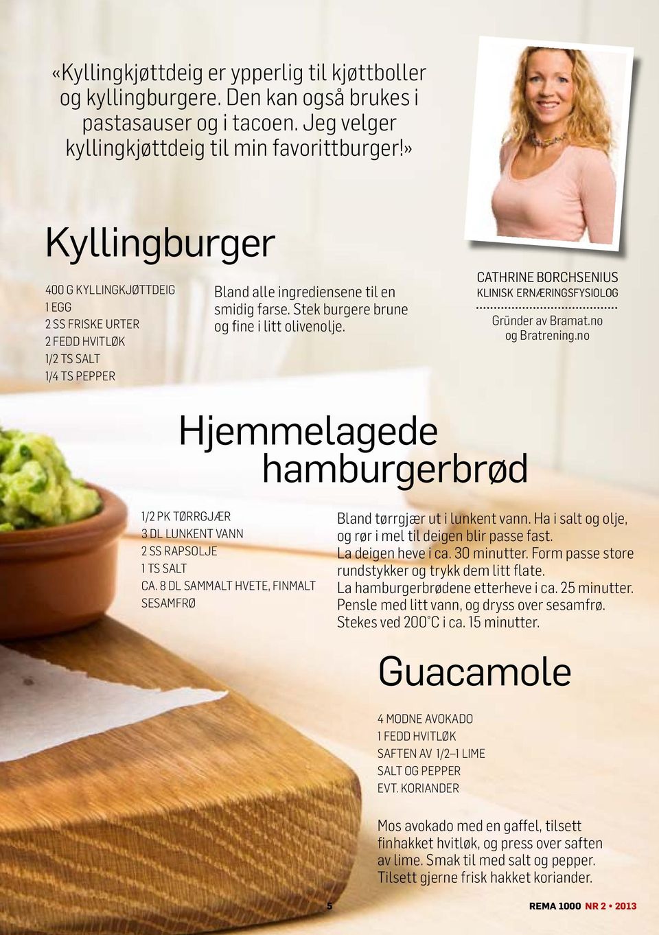 Cathrine Borchsenius klinisk ernæringsfysiolog Gründer av Bramat.no og Bratrening.no Hjemmelagede hamburgerbrød 1/2 pk tørrgjær 3 dl lunkent vann 2 ss rapsolje 1 TS salt ca.