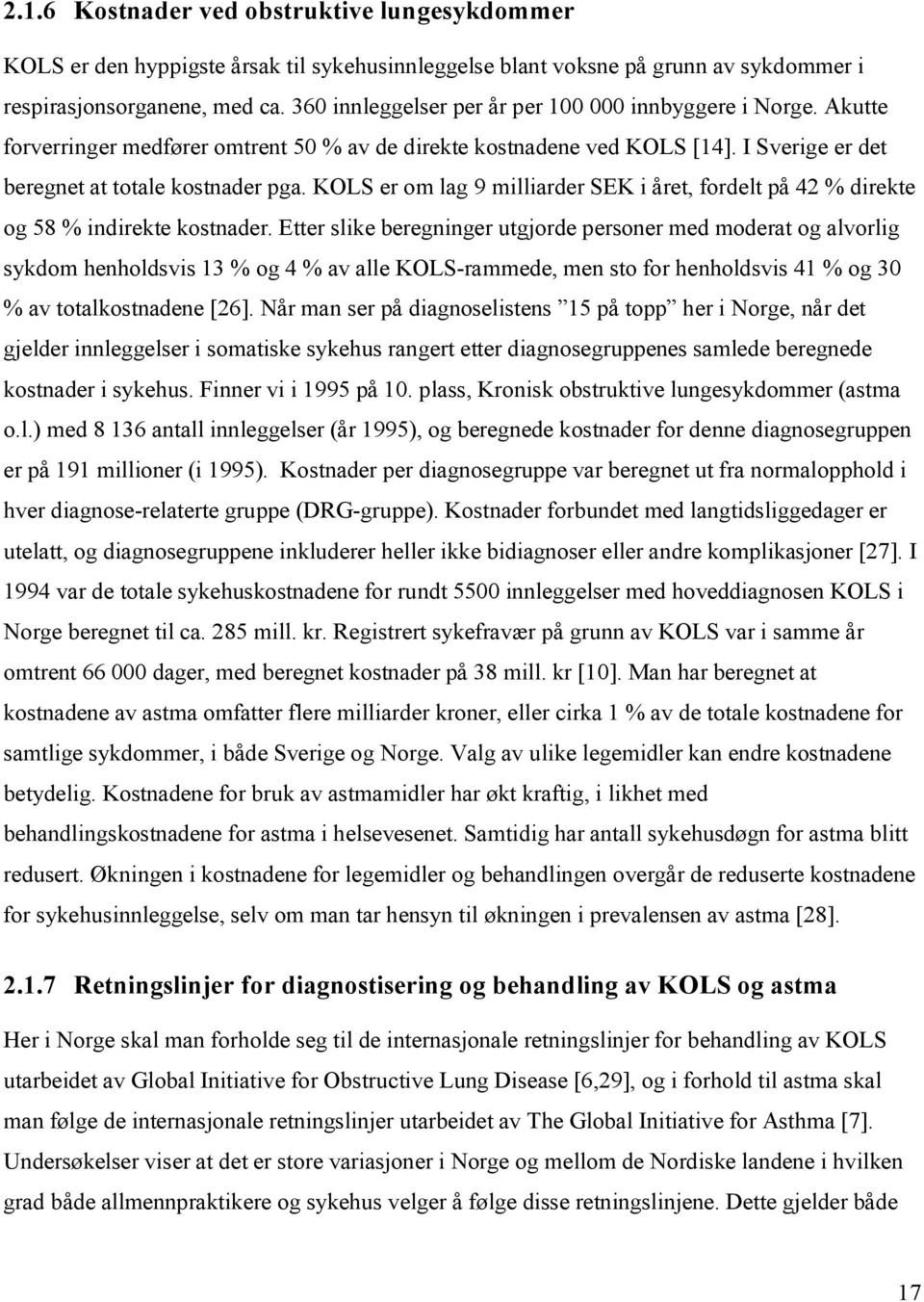 KOLS er om lag 9 milliarder SEK i året, fordelt på 42 % direkte og 58 % indirekte kostnader.