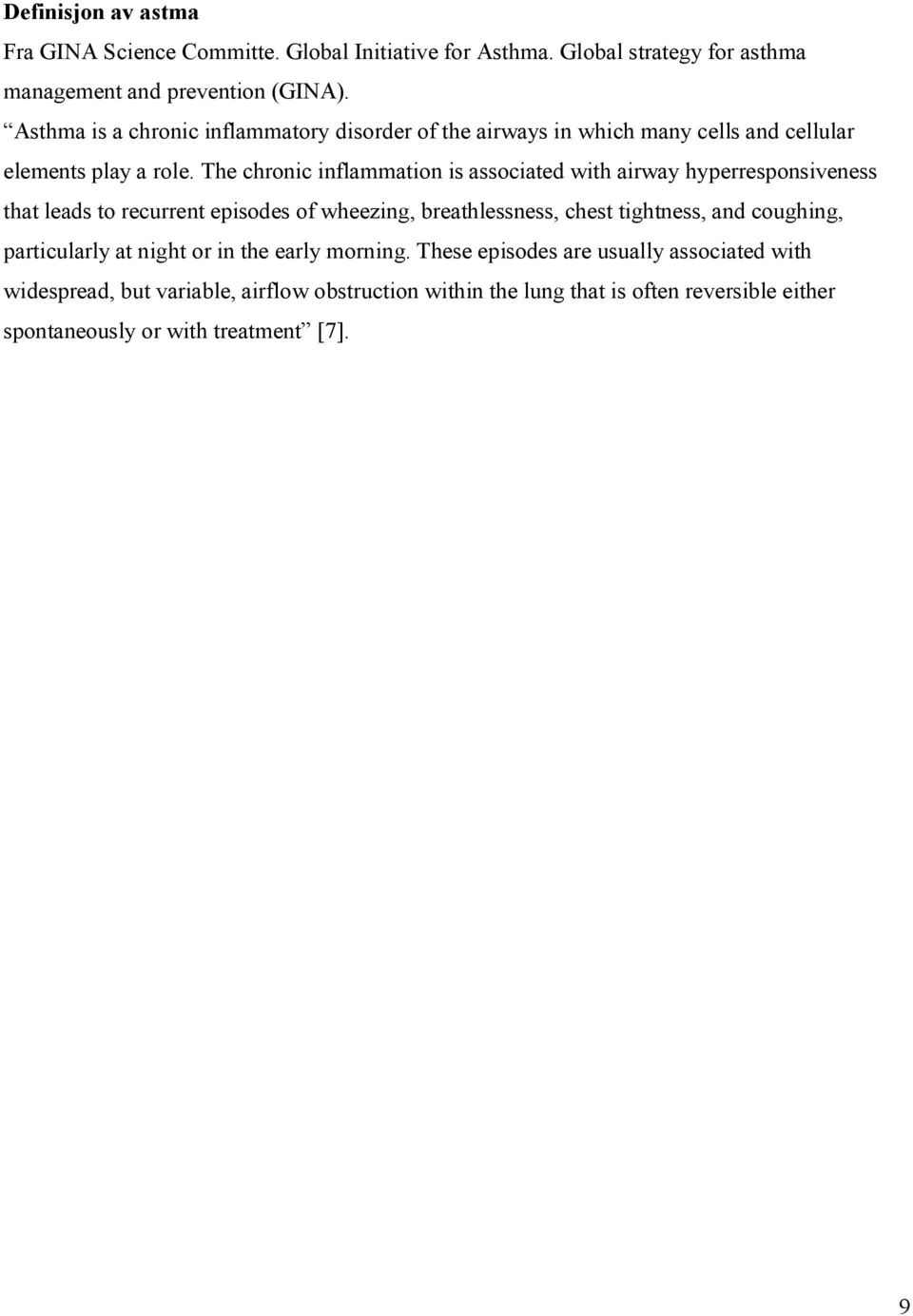 The chronic inflammation is associated with airway hyperresponsiveness that leads to recurrent episodes of wheezing, breathlessness, chest tightness, and