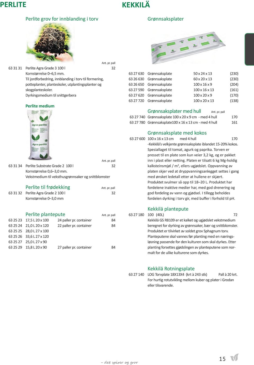 Dyrkingsmedium til snittgerbera Perlite medium 63 31 34 Perlite Substrate Grade 2 100 l 32 Kornstørrelse 0,6 3,0 mm.