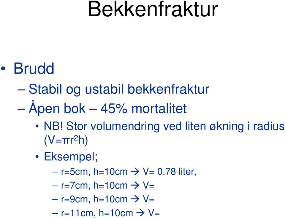 Stor volumendring ved liten økning i radius (V=πr 2 h)