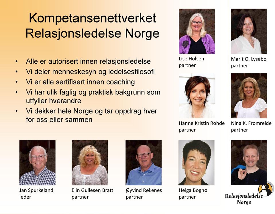 Vi dekker hele Norge og tar oppdrag hver for oss eller sammen Lise Holsen partner Hanne Kristin Rohde partner Marit O.