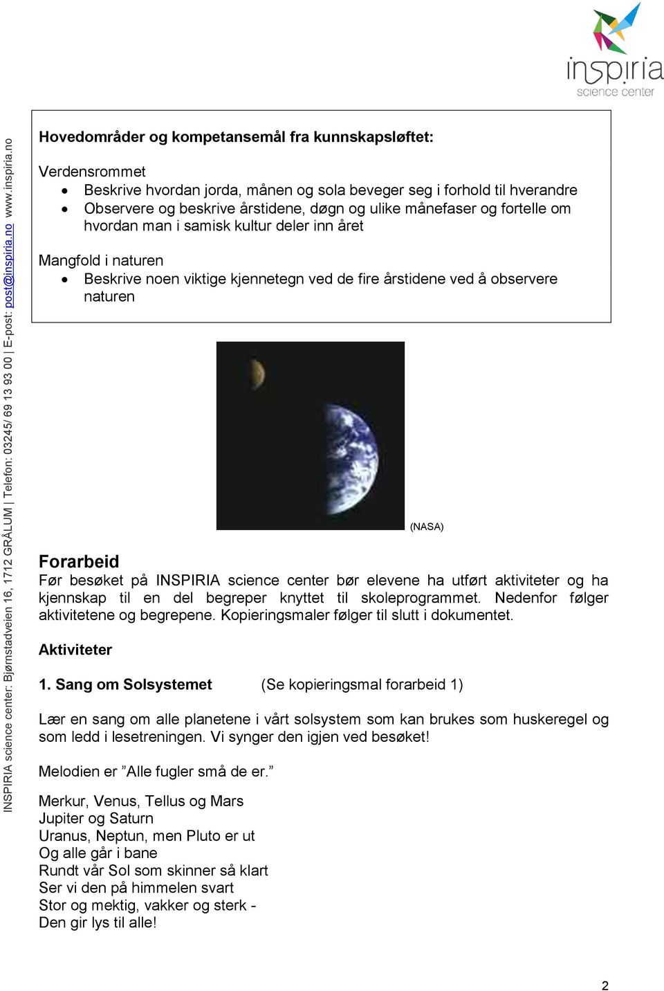 science center bør elevene ha utført aktiviteter og ha kjennskap til en del begreper knyttet til skoleprogrammet. Nedenfor følger aktivitetene og begrepene.