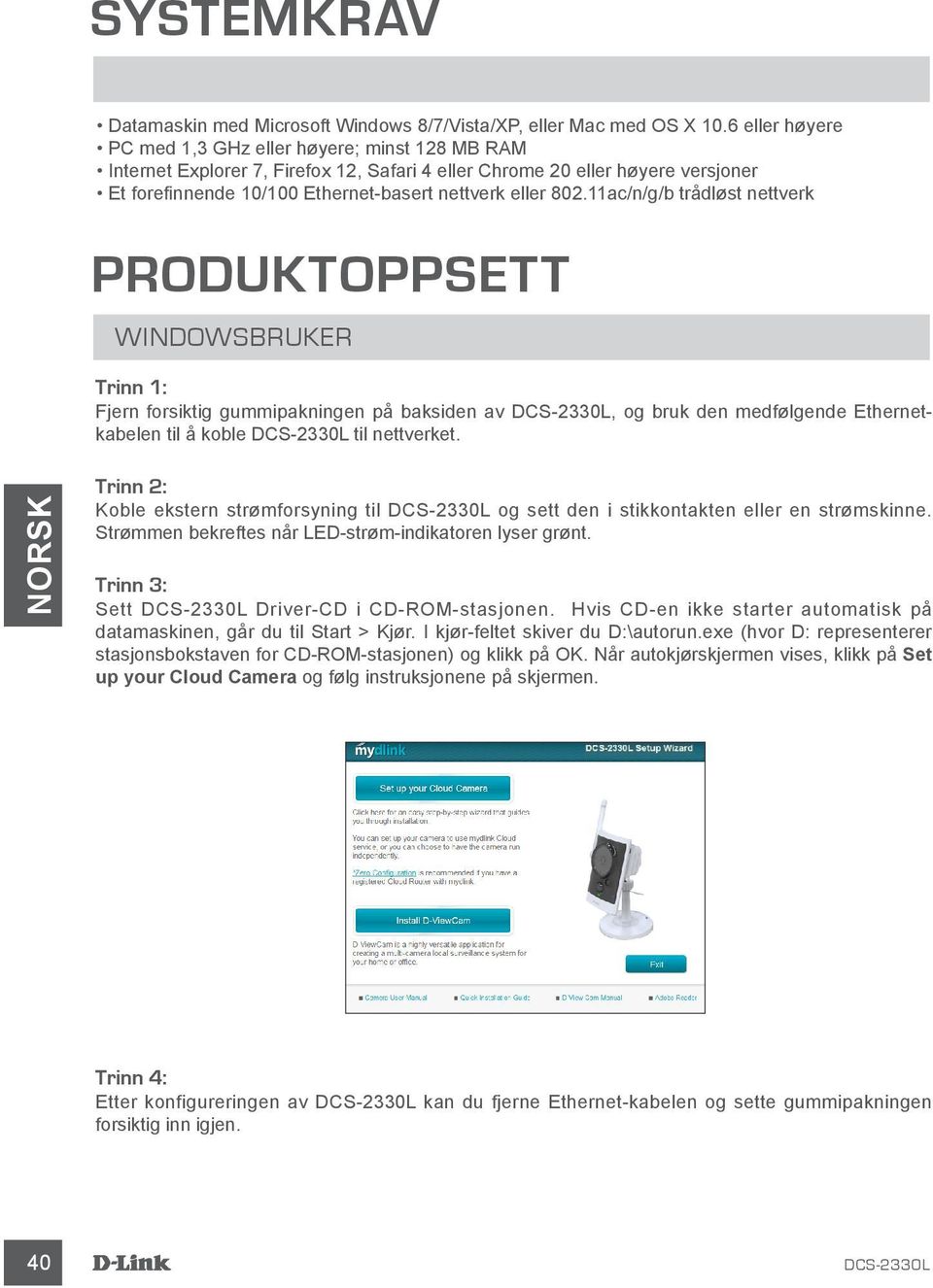 11ac/n/g/b trådløst nettverk PRODUKTOPPSETT WINDOWSBRUKER Trinn 1: Fjern forsiktig gummipakningen på baksiden av DCS-2330L, og bruk den medfølgende Ethernetkabelen til å koble DCS-2330L til