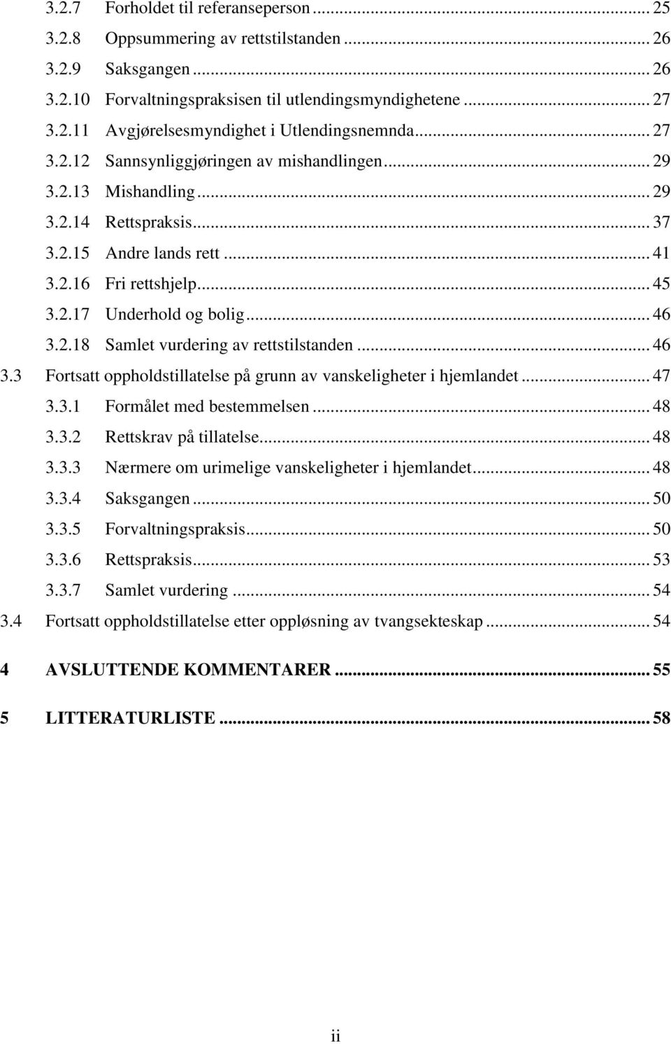 2.18 Samlet vurdering av rettstilstanden... 46 3.3 Fortsatt oppholdstillatelse på grunn av vanskeligheter i hjemlandet... 47 3.3.1 Formålet med bestemmelsen... 48 3.3.2 Rettskrav på tillatelse... 48 3.3.3 Nærmere om urimelige vanskeligheter i hjemlandet.