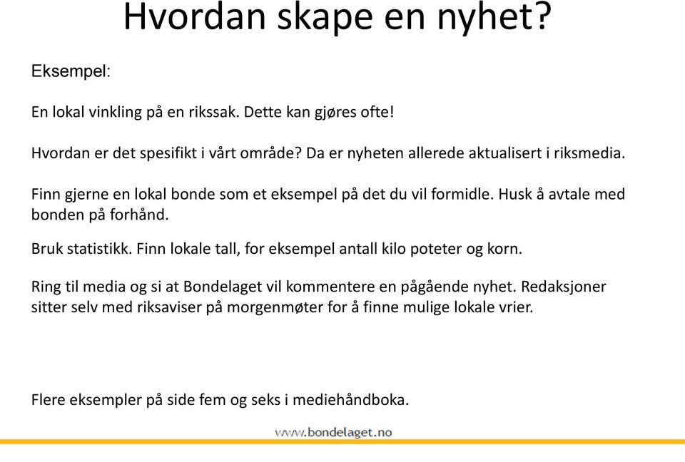 Husk å avtale med bonden på forhånd. Bruk statistikk. Finn lokale tall, for eksempel antall kilo poteter og korn.