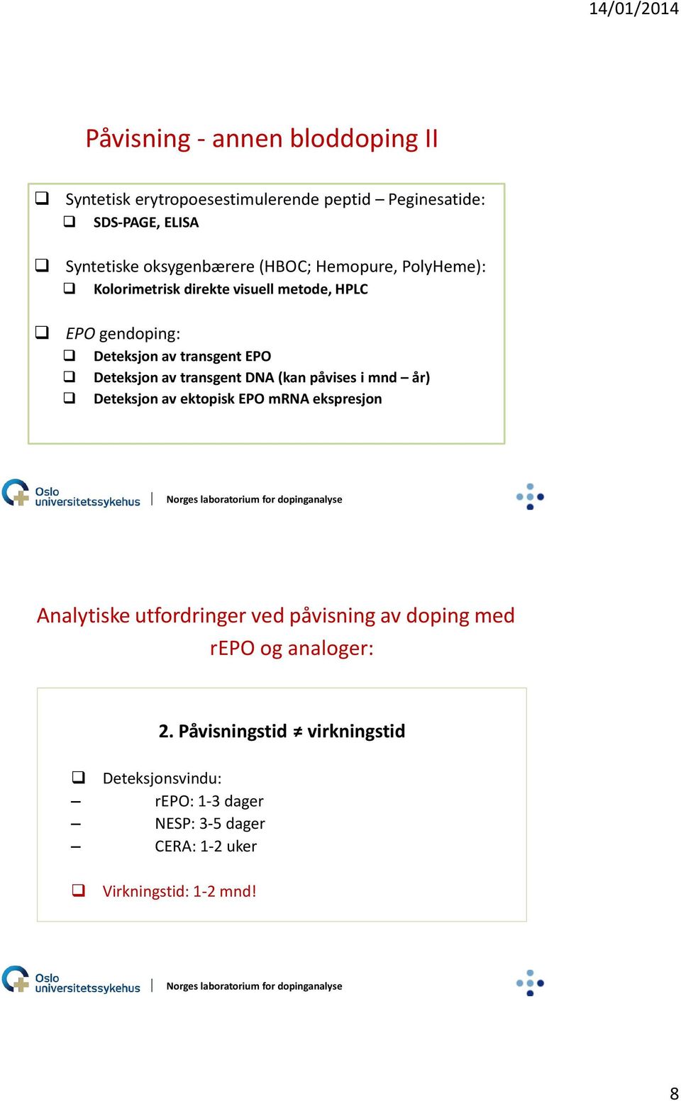 transgent DNA (kan påvises i mnd år) Deteksjon av ektopisk EPO mrna ekspresjon Analytiske utfordringer ved påvisning av doping med
