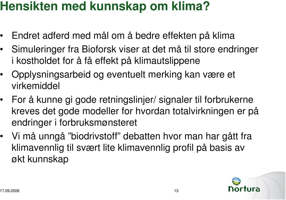 effekt på klimautslippene Opplysningsarbeid og eventuelt merking kan være et virkemiddel For å kunne gi gode retningslinjer/ signaler til