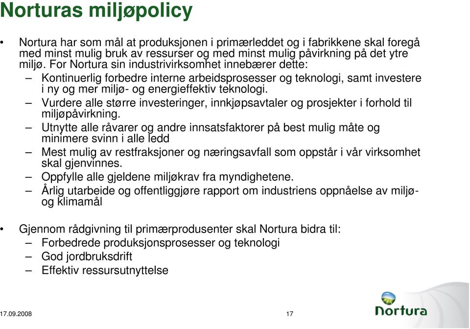 Vurdere alle større investeringer, innkjøpsavtaler og prosjekter i forhold til miljøpåvirkning.